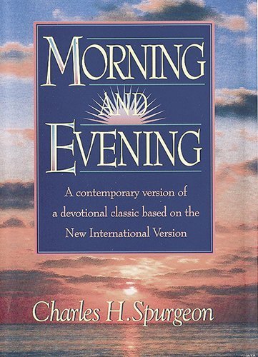 Morning and Evening: Daily Readings : A Contemporary Version of a Devotional Classic Based on the New International Version by Spurgeon, C. H. (1995) Hardcover