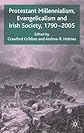 Protestant Millennialism, Evangelicalism and Irish Society, 1790-2005