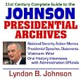 21st Century Complete Guide to the Johnson Presidential Archives: President Lyndon B. Johnson, Johnson Administration,... by U.S. Government