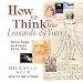 How to Think like Leonardo da Vinci: Seven Steps to Genius Every Day