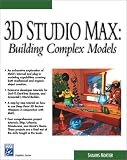 3D Studio Max: Building Complex Models (Graphics Series)