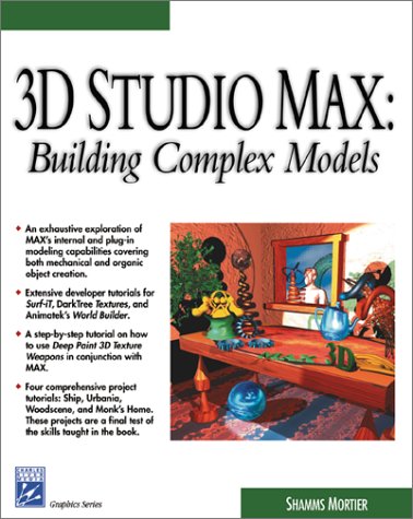 3D Studio Max: Building Complex Models (Charles River Media graphics)