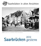 Saarbr�cken gestern 2012: St�dtekalender