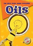 Oils (Blastoff! Readers) (The New Food Guide Pyramid)