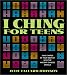 Book I Ching for Teens: Take Charge of Your Destiny with the Ancient Chinese Oracle