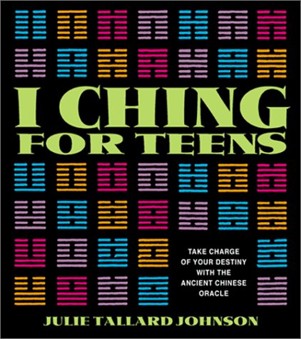 I Ching for Teens: Take Charge of Your Destiny with the Ancient Chinese Oracle