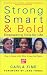Strong, Smart, and Bold: Empowering Girls for Life (Foreword by Jane Fonda)
