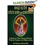Magic Of The Celtic Gods And Goddesses: A Guide To Their Spiritual Power, Healing Energies, And Mystical Joy