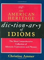 The American Heritage Dictionary of Idioms