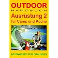 Ausr�stung, Bd.2, F�r Camp und K�che: Basiswissen f�r draussen