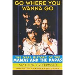 Go Where You Wanna Go: The Oral History of  "The Mamas and the Papas"