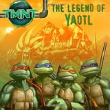 The Legend of Yaotl (Teenage Mutant Ninja Turtles (Spotlight))
