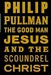 The Good Man Jesus and the Scoundrel Christ