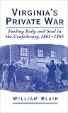 Virginia's Private War : Feeding Body And Soul In The  Confederacy, 1861-1865