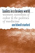 Bodies in a Broken World: Women Novelists of Color and the Politics of Medicine (Studies in Social Medicine)