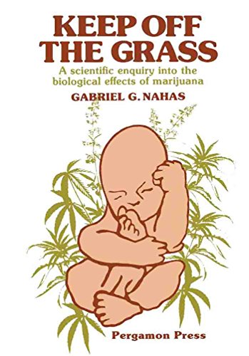 Keep off the Grass: A Scientific Enquiry Into the Biological Effects of Marijuana (Pergamon international library of science, technology, engineering, and social studies)
