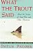 Book What the Trout Said;