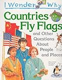 I wonder why countries fly flags and other questions about people and places