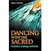 Dancing with the Sacred: Evolution, Ecology, and God
