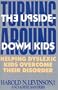 Turning Around the Upside-Down Kids: Helping Dyslexic Kids Overcome Their Disorder