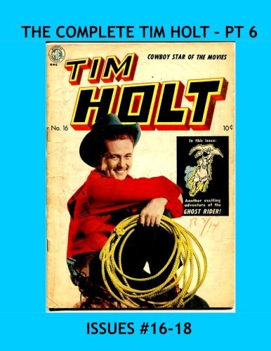 The Complete Tim Holt - Pt 6: The Cowboy Movie Star in his own Comics - Issues #16-18 -- All Stories - No Ads
