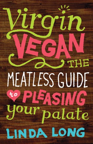 Virgin Vegan: The Meatless Guide to Pleasing Your Palate