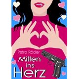 Mitten ins Herz - Romantikthrillervon "Petra R�der"