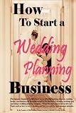 How to Start a Wedding Planning Business
