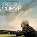 Trouble With The Curve
