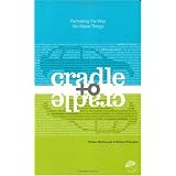 Cradle to Cradle: Remaking the Way We Make Things