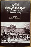 Delhi through the ages : essays in urban history, culture and society