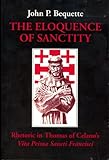 The Eloquence of Sanctity: Rhetoric in Thomas Celano's Vita Prima Sancti Francisci (Studies in Franciscanism)-