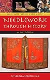 Image of Needlework through History: An Encyclopedia (Handicrafts through World History)