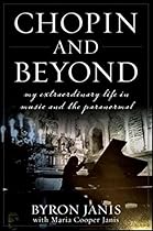 Chopin and Beyond: My Extraordinary Life in Music and the Paranormal Chopin and Beyond: My Extraordinary Life in Music and the Paranormal