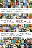 Total Recall: How the E-Memory Revolution Will Change Everything