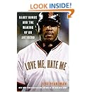Love Me, Hate Me: Barry Bonds and the Making of an Antihero