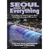 Seoul Book of Everything: Everything You Wanted to Know About Seoul and Were Going to Ask Anyway
