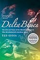 Delta Blues: The Life and Times of the Mississippi Masters Who Revolutionized American Music