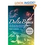 Delta Blues: The Life and Times of the Mississippi Masters Who Revolutionized American Music