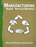 Manufacturing with Reused and Recycled Materials: Fifty Small Business Opportunities