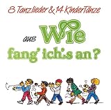 Zoom Produkt-Bild: Wie fang ich+s an?: Fidula-CD mit: 8 Tanzlieder und 14 Kindert&auml;nze