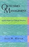 Outcomes Management: Applications to Clinical Practice