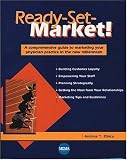 Ready Set Market: A Comprehensive Guide to Marketing Your Physician Practice in the New Millennium