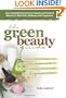 The Green Beauty Guide: Your Essential Resource to Organic and Natural Skin Care, Hair Care, Makeup, and Fragrances
