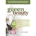 The Green Beauty Guide: Your Essential Resource to Organic and Natural Skin Care, Hair Care, Makeup, and Fragrances