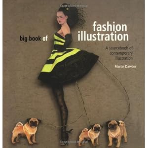 Big Book of Fashion Illustration: A Sourcebook of Contemporary Illustration (New Illustration Series)