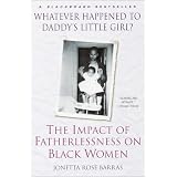 Whatever Happened to Daddy's Little Girl?: The Impact of Fatherlessness on Black Women