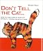 Don't Tell the Cat..: How to Take Care of Your Cat Without...Turning Him Into a Tiger!