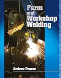 Farm and Workshop Welding: The Must-have Book for All Walks of Welding Life