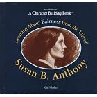 Learning About Fairness from the Life of Susan B. Anthony (Character... by  Kiki Mosher
